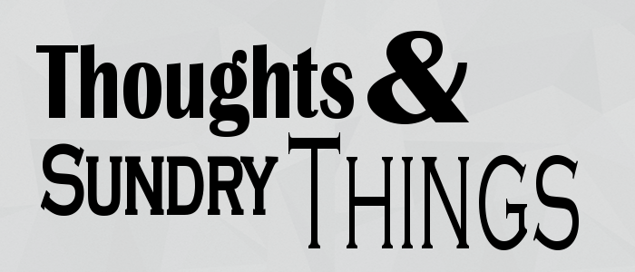 Thoughts and Sundry Things